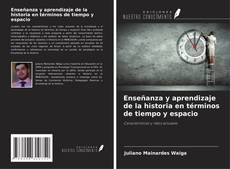 Portada del libro de Enseñanza y aprendizaje de la historia en términos de tiempo y espacio