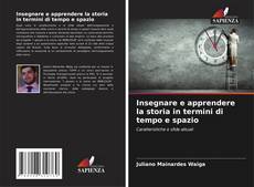 Bookcover of Insegnare e apprendere la storia in termini di tempo e spazio