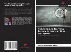 Bookcover of Teaching and learning history in terms of time and space