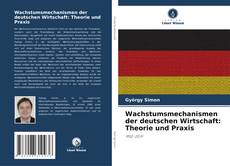 Bookcover of Wachstumsmechanismen der deutschen Wirtschaft: Theorie und Praxis