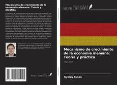 Portada del libro de Mecanismo de crecimiento de la economía alemana: Teoría y práctica