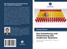 Bookcover of Die Entstehung und Entwicklung des modernen Spaniens