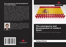 Bookcover of The emergence and development of modern Spain