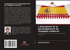 Couverture de L'émergence et le développement de l'Espagne moderne