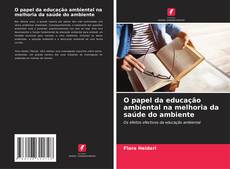 Portada del libro de O papel da educação ambiental na melhoria da saúde do ambiente