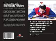 Couverture de Défis et perspectives de l'enseignement technique et professionnel dans l'amélioration de l'acquisition des compétences