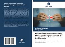 Bookcover of Huawei Smartphone Marketing Strategie: Navigieren durch die US-Blockade