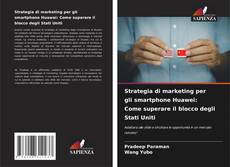 Portada del libro de Strategia di marketing per gli smartphone Huawei: Come superare il blocco degli Stati Uniti