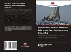 Couverture de Une étude examinant l'effet de l'altruisme dans le contexte du leadership