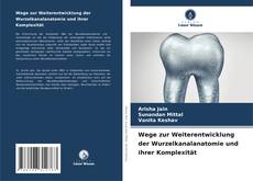 Bookcover of Wege zur Weiterentwicklung der Wurzelkanalanatomie und ihrer Komplexität