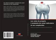 Couverture de Les voies du progrès L'anatomie du canal radiculaire et ses complexités