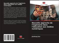 Couverture de Nouvelle approche de l'ingénierie dans l'éducation aux médias numériques