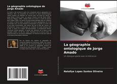 Couverture de La géographie ontologique de Jorge Amado