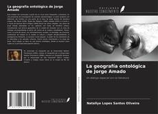 Couverture de La geografía ontológica de Jorge Amado