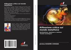 Bookcover of Riflessione critica sul mondo metafisico