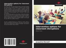 Bookcover of Intervention options for classroom disruptions