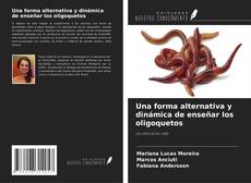 Bookcover of Una forma alternativa y dinámica de enseñar los oligoquetos