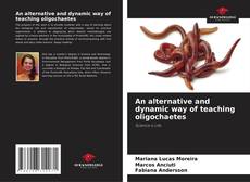 Bookcover of An alternative and dynamic way of teaching oligochaetes