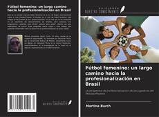 Bookcover of Fútbol femenino: un largo camino hacia la profesionalización en Brasil