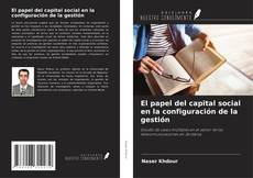 Couverture de El papel del capital social en la configuración de la gestión