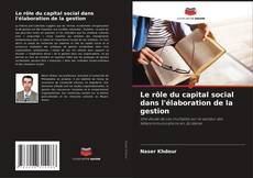 Couverture de Le rôle du capital social dans l'élaboration de la gestion