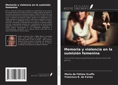 Bookcover of Memoria y violencia en la sumisión femenina