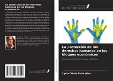 Couverture de La protección de los derechos humanos en los bloques económicos