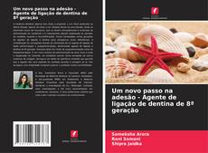 Portada del libro de Um novo passo na adesão - Agente de ligação de dentina de 8ª geração