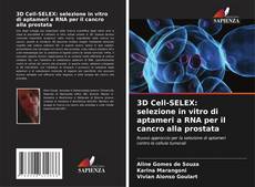 Bookcover of 3D Cell-SELEX: selezione in vitro di aptameri a RNA per il cancro alla prostata