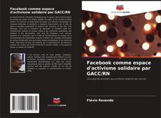 Couverture de Facebook comme espace d'activisme solidaire par GACC/RN