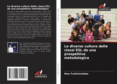 Bookcover of Le diverse culture delle classi ESL da una prospettiva metodologica