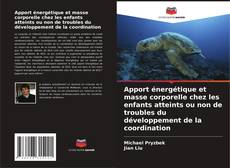 Portada del libro de Apport énergétique et masse corporelle chez les enfants atteints ou non de troubles du développement de la coordination