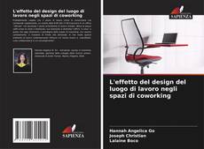 L'effetto del design del luogo di lavoro negli spazi di coworking的封面