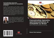 Portada del libro de Concentration bancaire, opérationnalisation et rentabilité au Brésil