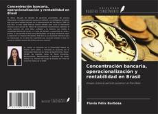 Bookcover of Concentración bancaria, operacionalización y rentabilidad en Brasil