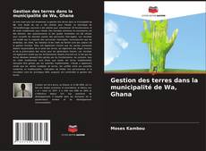 Portada del libro de Gestion des terres dans la municipalité de Wa, Ghana