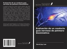 Bookcover of Evaluación de un conducto guía nervioso de polímero biomimético