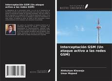 Bookcover of Interceptación GSM (Un ataque activo a las redes GSM)