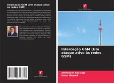 Bookcover of Interceção GSM (Um ataque ativo às redes GSM)