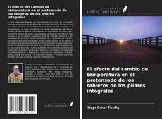 Portada del libro de El efecto del cambio de temperatura en el pretensado de los tableros de los pilares integrales