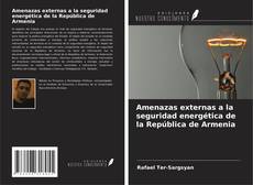 Bookcover of Amenazas externas a la seguridad energética de la República de Armenia