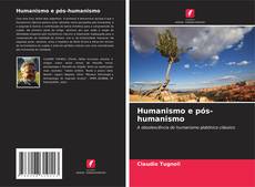 Bookcover of Humanismo e pós-humanismo