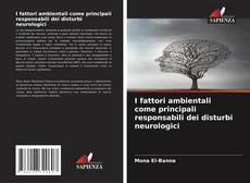 Bookcover of I fattori ambientali come principali responsabili dei disturbi neurologici