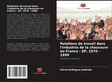 Bookcover of Relations de travail dans l'industrie de la chaussure en Franca - SP, 1970 - 1990