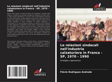 Borítókép a  Le relazioni sindacali nell'industria calzaturiera in Franca - SP, 1970 - 1990 - hoz