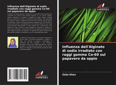 Influenza dell'Alginato di sodio irradiato con raggi gamma Co-60 sul papavero da oppio kitap kapağı