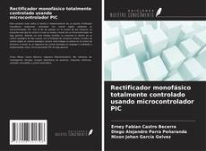 Portada del libro de Rectificador monofásico totalmente controlado usando microcontrolador PIC