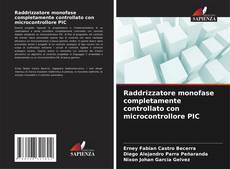 Copertina di Raddrizzatore monofase completamente controllato con microcontrollore PIC