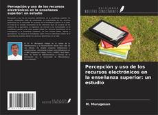 Portada del libro de Percepción y uso de los recursos electrónicos en la enseñanza superior: un estudio