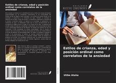 Copertina di Estilos de crianza, edad y posición ordinal como correlatos de la ansiedad